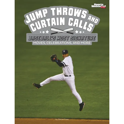 Jump Throws and Curtain Calls: Baseball's Most Signature Moves, Celebrations, and More - Hardcover