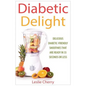 Diabetic Delight: Delicious Diabetic-Friendly Smoothies That Are Ready in 55 Seconds or Less - Paperback