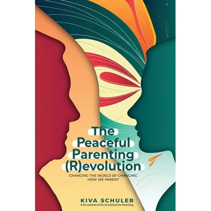 The Peaceful Parenting (R)evolution: Changing the World by Changing How We Parent - Paperback