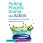 Putting Process Drama into Action: The Dynamics of Practice - Paperback
