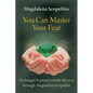 You Can Master Your Fear: Archangel Raphael Reveals the Way Through Magdalena Scopelitis - Paperback