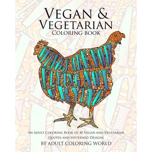 Vegan & Vegetarian Coloring Book: An Adult Coloring Book of 40 Vegan and Vegetarian Quotes and Patterned Designs - Paperback