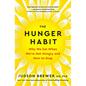 The Hunger Habit: Why We Eat When We're Not Hungry and How to Stop - Hardcover