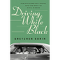 Driving While Black: African American Travel and the Road to Civil Rights - Hardcover