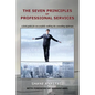 The Seven Principles of Professional Services: A field guide for successfully walking the consulting tightrope - Paperback