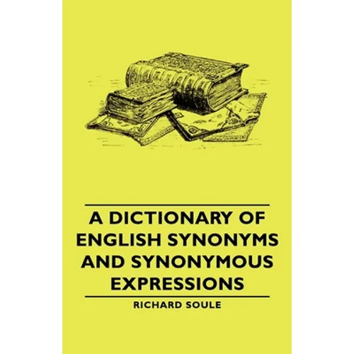 A Dictionary of English Synonyms and Synonymous Expressions - Paperback