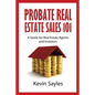 Probate Real Estate Sales 101: A Guide for Real Estate Agents and Investors - Paperback