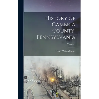 History of Cambria County, Pennsylvania; Volume 1 - Hardcover
