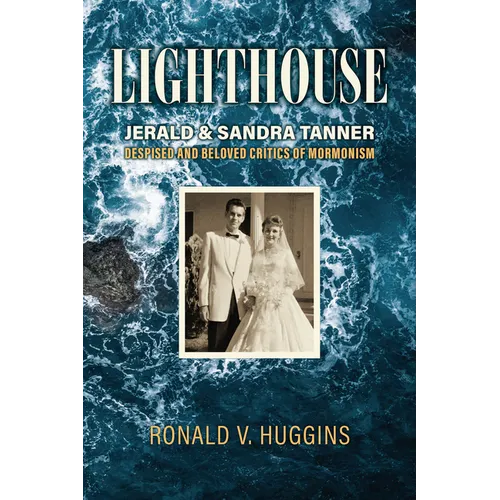 Lighthouse: Jerald and Sandra Tanner, Despised and Beloved Critics of Mormonism - Paperback