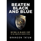 Beaten Black and Blue: Being a Black Cop in an America Under Siege - Hardcover