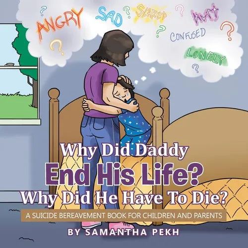 Why Did Daddy End His Life? Why Did He Have To Die?: A Suicide Bereavement Book For Children and Parents - Paperback