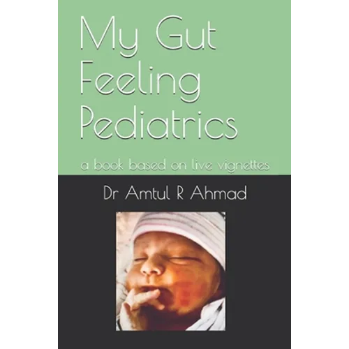 My Gut Feeling Pediatrics: a book based on live vignettes - Paperback