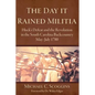 The Day It Rained Militia: Huck's Defeat and the Revolution in the South Carolina Backcountry, May-July 1780 - Hardcover