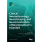 Clinical Neurophysiology, Neuroimaging, and Neuromodulation of Neuropsychiatric Disorders - Hardcover