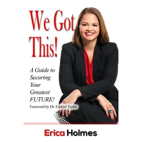 We Got This!: A Guide to Securing Your Greatest Future - Paperback