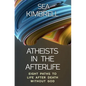 Atheists in the Afterlife: Eight Paths to Life After Death Without God - Paperback