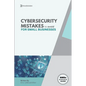Cybersecurity Mistakes for SMBs to avoid: Cybersecurity Mistakes for smbs to avoid - Paperback