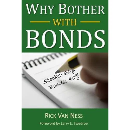 Why Bother With Bonds: A Guide To Build All-Weather Portfolio Including CDs, Bonds, and Bond Funds--Even During Low Interest Rates - Paperback