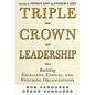 Triple Crown Leadership: Building Excellent, Ethical, and Enduring Organizations - Hardcover