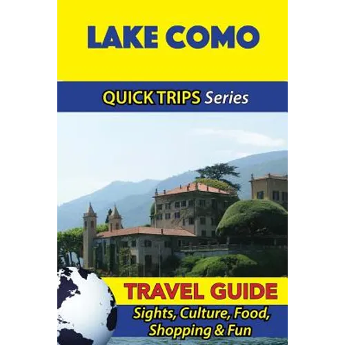 Lake Como Travel Guide (Quick Trips Series): Sights, Culture, Food, Shopping & Fun - Paperback