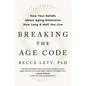 Breaking the Age Code: How Your Beliefs about Aging Determine How Long and Well You Live - Paperback