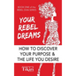 Your Rebel Dreams: 6 Simple Steps to Taking Back Control of Your Life in Uncertain Times - Hardcover