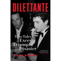 Dilettante: True Tales of Excess, Triumph, and Disaster - Hardcover