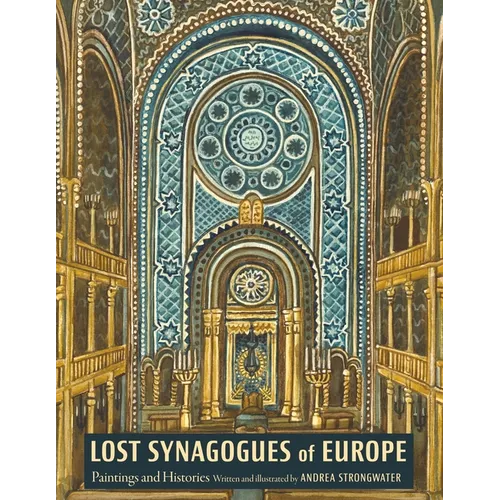 Lost Synagogues of Europe: Paintings and Histories - Hardcover