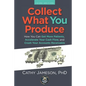 Collect What You Produce: How You Can Get More Patients, Accelerate Your Cash Flow and Crush Your Accounts Receivable - Paperback