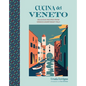 Cucina del Veneto: Delicious Recipes from Venice and Northeast Italy - Hardcover