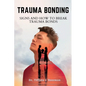 Trauma Bonding: Signs And How To Break Trauma Bonds - Paperback