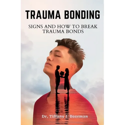 Trauma Bonding: Signs And How To Break Trauma Bonds - Paperback