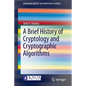 A Brief History of Cryptology and Cryptographic Algorithms - Paperback