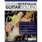 Creative Intervallic Guitar Soloing: Master the Art of Using Interval Skips To Play More Creative Rock Guitar Solos - Paperback
