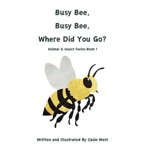 Busy Bee, Busy Bee, Where Did You Go? - Hardcover
