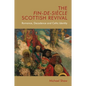 The Fin-De-Siècle Scottish Revival: Romance, Decadence and Celtic Identity - Paperback