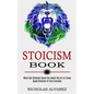 Stoicism Book: Apply Stoicism to Your Everyday Life (What Can Stoicism Teach You About the Art of Living) - Paperback