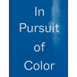In Pursuit of Color: From Fungi to Fossil Fuels: Uncovering the Origins of the World's Most Famous Dyes - Hardcover