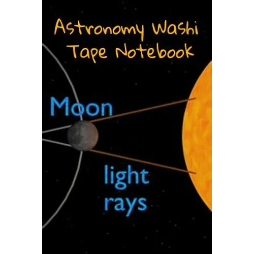 Astronomy Washi Tape Notebook: 120 Pages 6" x 9" Inches: 4 Month Note Pad Paperback Book - Research, Test Prep & Record Notes About Space & Time - 6 - Paperback