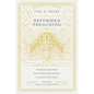 Reformed Preaching: Proclaiming God's Word from the Heart of the Preacher to the Heart of His People - Hardcover