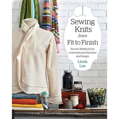 Sewing Knits from Fit to Finish: Proven Methods for Conventional Machine and Serger - Paperback