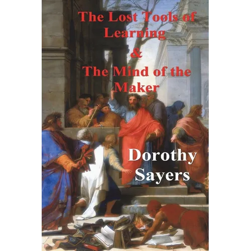 The Lost Tools of Learning and the Mind of the Maker - Paperback