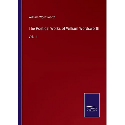 The Poetical Works of William Wordsworth: Vol. III - Paperback