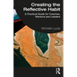 Creating the Reflective Habit: A Practical Guide for Coaches, Mentors and Leaders - Paperback