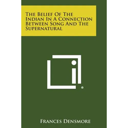 The Belief of the Indian in a Connection Between Song and the Supernatural - Paperback