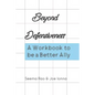 Beyond Defensiveness: A Workbook to be a Better Ally - Paperback