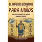 El Imperio bizantino para ni?os: Una gu?a fascinante del Imperio romano de Oriente - Hardcover
