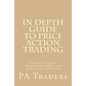 In Depth Guide to Price Action Trading: Powerful Swing Trading Strategy for Consistent Profits - Paperback