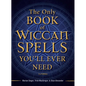 The Only Book of Wiccan Spells You'll Ever Need - Paperback