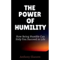 The Power of Humility: How Being Humble Can Help You Succeed in Life - Paperback